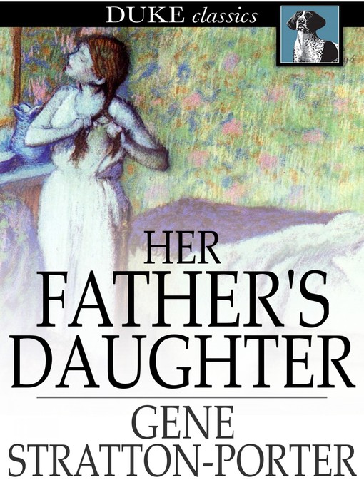 Gene Stratton-Porter创作的Her Father's Daughter作品的详细信息 - 可供借阅